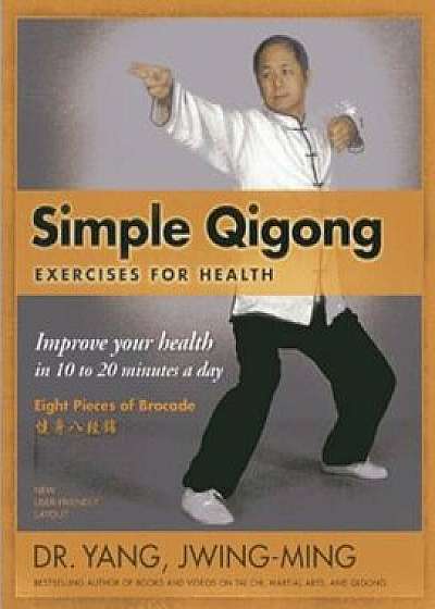 Simple Qigong Exercises for Health: Improve Your Health in 10 to 20 Minutes a Day, Paperback/Yang Jwing-Ming