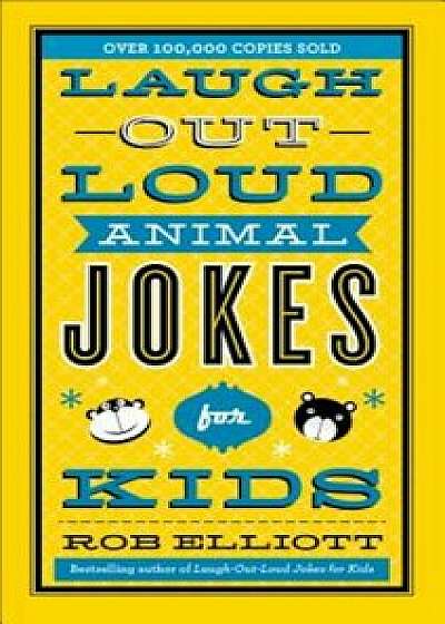 Laugh-Out-Loud Animal Jokes for Kids, Paperback/Rob Elliott