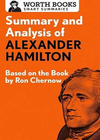 Summary and Analysis of Alexander Hamilton: Based on the Book by Ron Chernow, Paperback/Worth Books