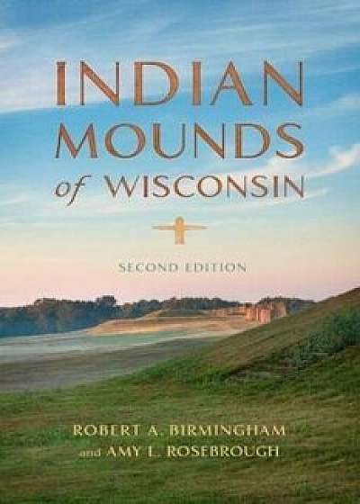 Indian Mounds of Wisconsin, Paperback/Robert A. Birmingham