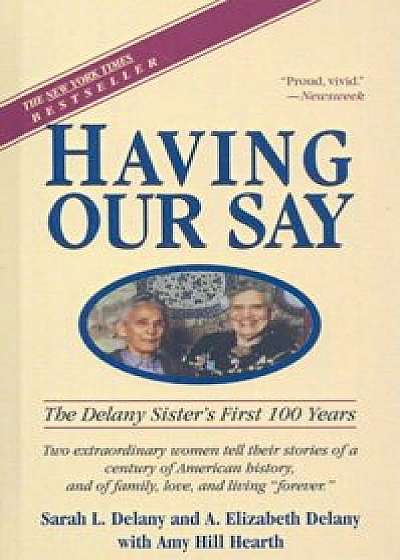 Having Our Say: The Delany Sisters' First 100 Years, Hardcover/Sarah Louise Delany