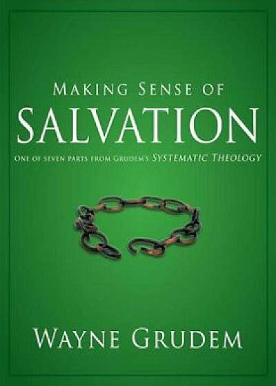 Making Sense of Salvation: One of Seven Parts from Grudem's Systematic Theology, Paperback/Wayne A. Grudem