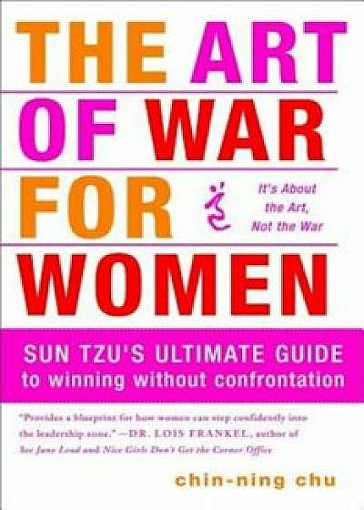 The Art of War for Women: Sun Tzu's Ultimate Guide to Winning Without Confrontation, Paperback/Chin-Ning Chu