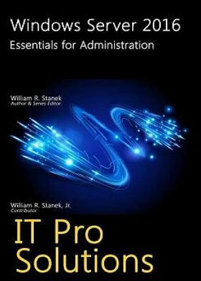 Windows Server 2016: Essentials for Administration, Paperback/William Stanek