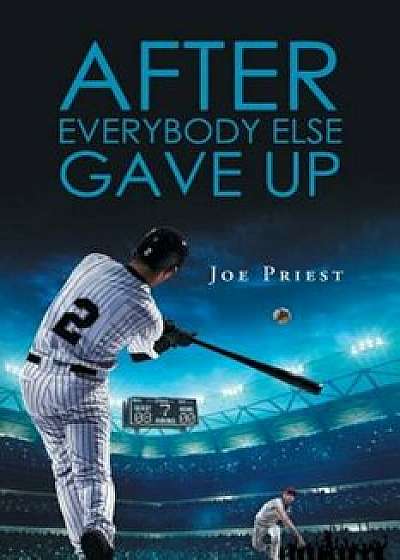 After Everybody Else Gave Up, Paperback/Joe Priest