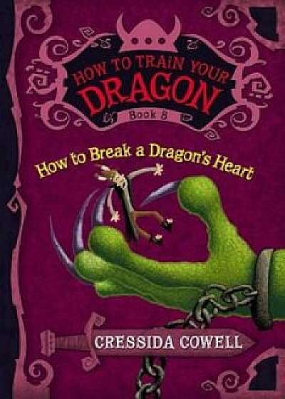 How to Break a Dragon's Heart, Paperback/Cressida Cowell