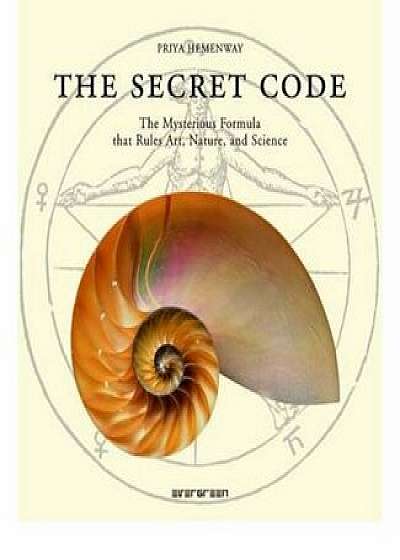 The Secret Code: The Mysterious Formula That Rules Art, Nature, and Science/Priya Hemenway