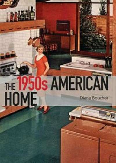 The 1950s American Home, Paperback/Diane Boucher