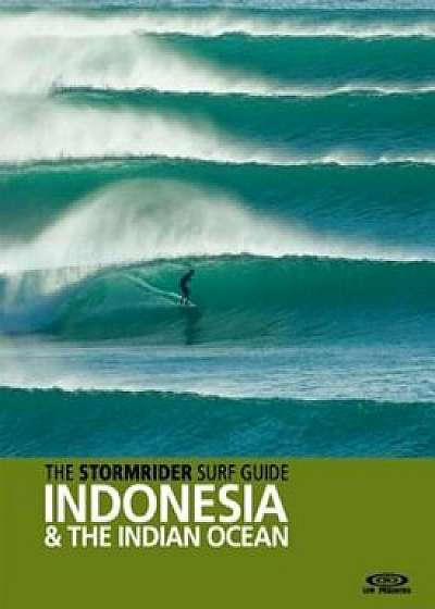 The Stormrider Surf Guide: Indonesia and the Indian Ocean, Paperback/Bruce Sutherland