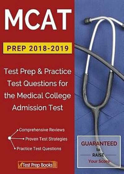 MCAT Prep 2018-2019: Test Prep & Practice Test Questions for the Medical College Admission Test, Paperback/Test Prep Books