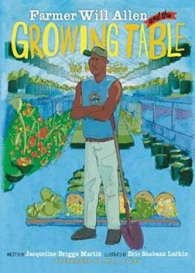 Farmer Will Allen and the Growing Table, Paperback/Jacqueline Briggs Martin