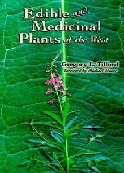 Edible and Medicinal Plants of the West, Paperback/Gregory L. Tilford