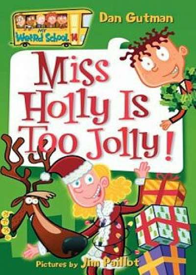 Miss Holly Is Too Jolly!, Paperback/Dan Gutman