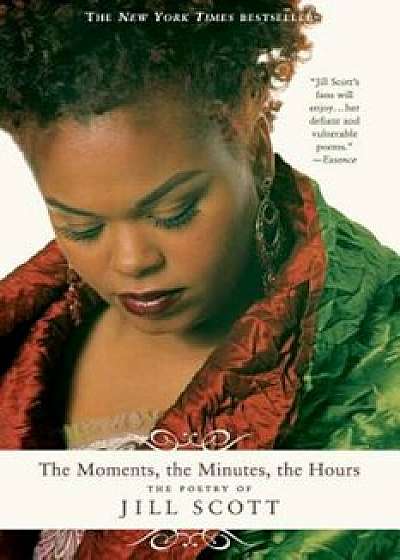 The Moments, the Minutes, the Hours: The Poetry of Jill Scott, Paperback/Jill Scott
