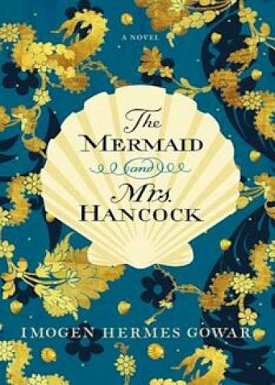 The Mermaid and Mrs. Hancock, Hardcover/Imogen Hermes Gowar