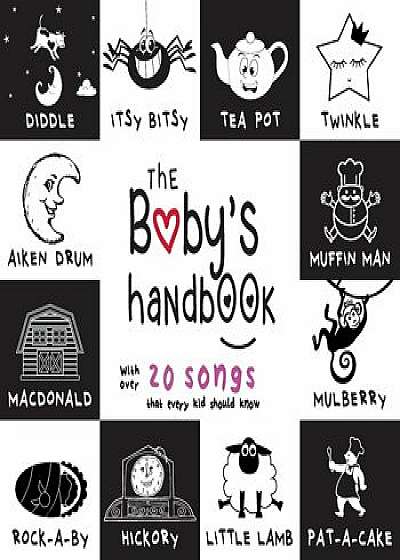 The Baby's Handbook: 21 Black and White Nursery Rhyme Songs, Itsy Bitsy Spider, Old MacDonald, Pat-A-Cake, Twinkle Twinkle, Rock-A-By Baby,, Paperback/Dayna Martin