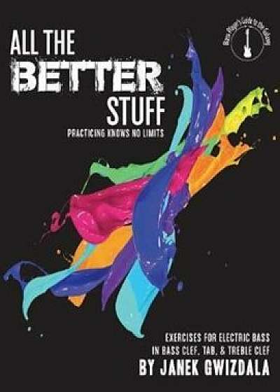 Coperta cărții All the Better Stuff: Practice Knows No Limits, Paperback/Janek Gwizdala