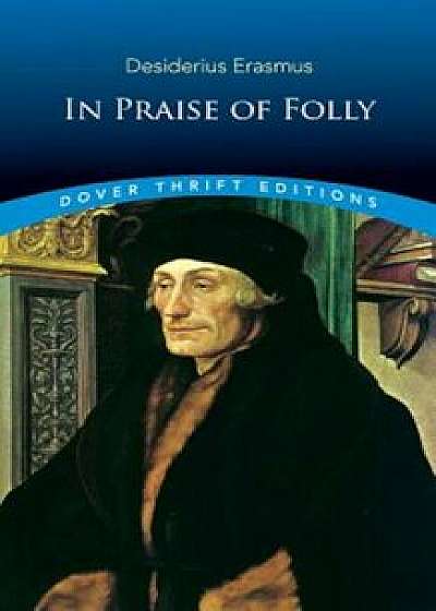 In Praise of Folly, Paperback/Desiderius Erasmus