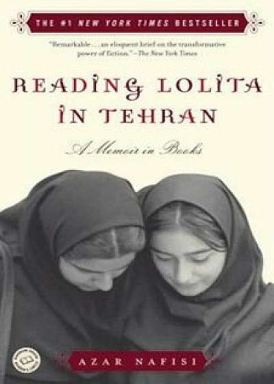 Reading Lolita in Tehran: A Memoir in Books, Paperback/Azar Nafisi