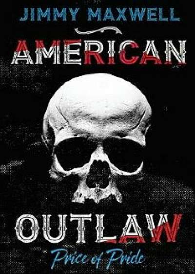 American Outlaw: Price of Pride, Paperback/Jimmy Maxwell