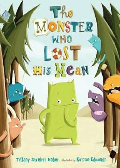 The Monster Who Lost His Mean, Hardcover/Tiffany Strelitz Haber