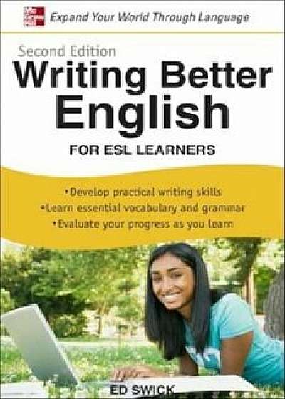 Writing Better English for ESL Learners, Paperback/Ed Swick