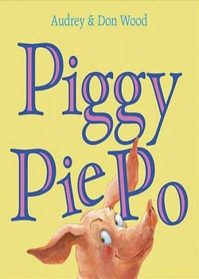 Piggy Pie Po, Paperback/Audrey Wood