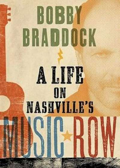 Bobby Braddock: A Life on Nashville's Music Row, Hardcover/Bobby Braddock