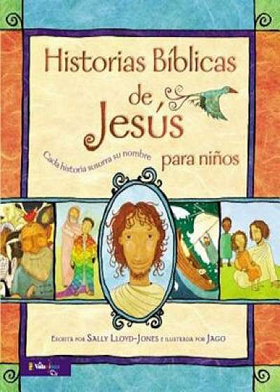 Historias Biblicas de Jesus Para Ninos: Cada Historia Susurra Su Nombre, Hardcover/Sally Lloyd-Jones