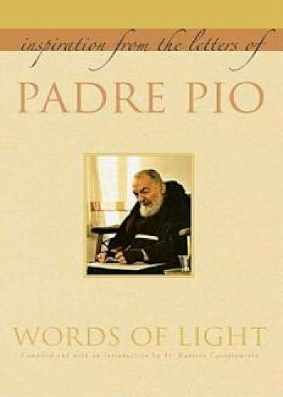Words of Light: Inspiration from the Letters of Padre Pio, Paperback/Padre Pio