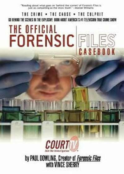 The Official Forensic Files Casebook, Paperback/Paul Dowling