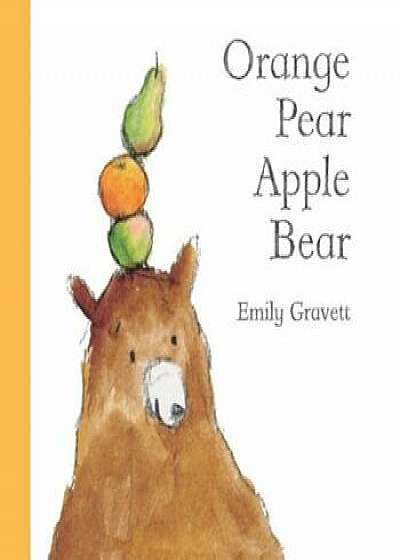 Orange Pear Apple Bear, Hardcover/Emily Gravett