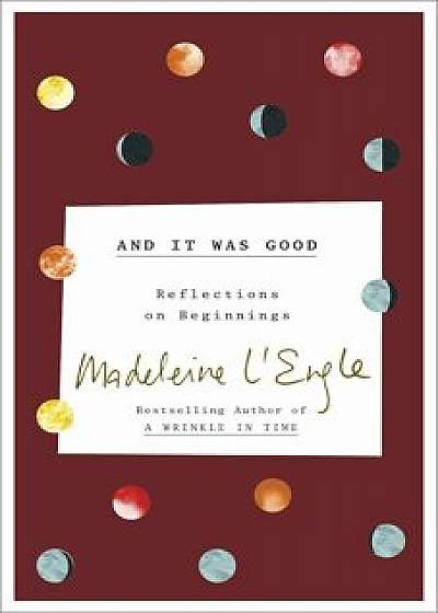And It Was Good: Reflections on Beginnings, Paperback/Madeleine L'Engle