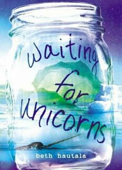 Waiting for Unicorns, Hardcover/Beth Hautala
