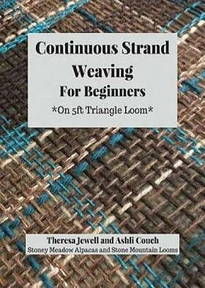 Continuous Strand Weaving for Beginners: On 5ft Triangle Loom, Paperback/Ashli Couch