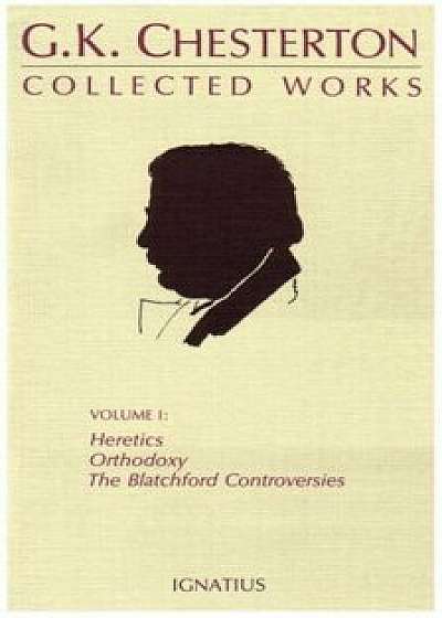 The Collected Works of G. K. Chesterton, Vol. 1: Orthodoxy, Heretics, Blatchford Controversies, Paperback/G. K. Chesterton