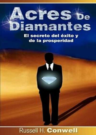 Acres de Diamantes: El Secreto del Exito y de La Prosperidad, Paperback/Russell Herman Conwell
