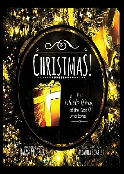 Christmas the Whole Story of the God Who Loves, Hardcover/Natasha Metzler