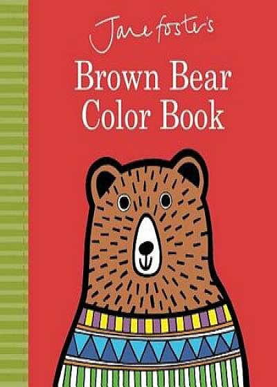 Jane Foster's Brown Bear Color Book, Hardcover/Jane Foster