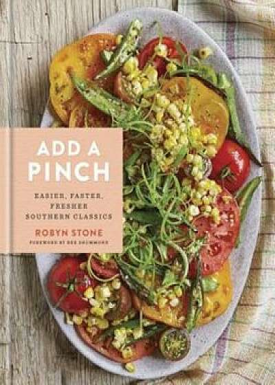 Add a Pinch: Easier, Faster, Fresher Southern Classics, Hardcover/Robyn Stone