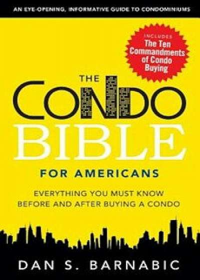 The Condo Bible for Americans: Everything You Must Know Before and After Buying a Condo, Paperback/Dan S. Barnabic