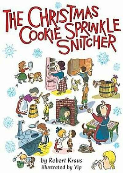 The Christmas Cookie Sprinkle Snitcher, Hardcover/Robert Kraus