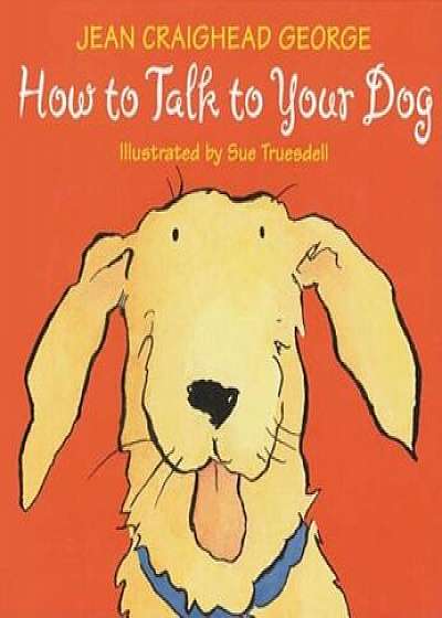 How to Talk to Your Dog, Paperback/Jean Craighead George