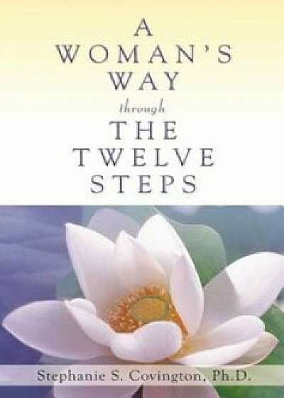A Woman's Way Through the Twelve Steps, Paperback/Stephanie S. Covington