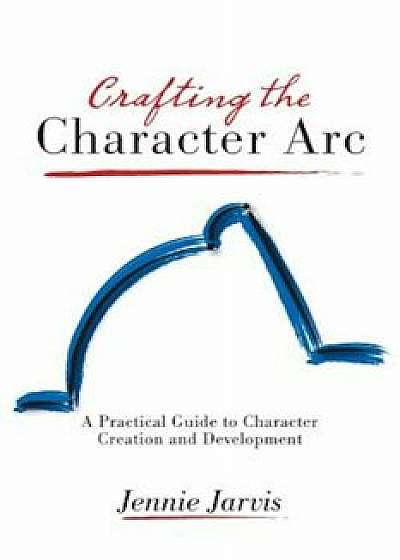 Crafting the Character ARC, Paperback/Jennie Jarvis