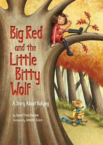 Big Red and the Little Bitty Wolf: A Story about Bullying, Hardcover/Jeanie Franz Ransom
