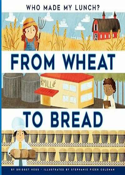 From Wheat to Bread, Paperback/Bridget Heos