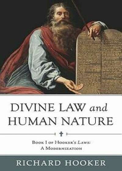 Divine Law and Human Nature: Book I of Hooker's Laws: A Modernization, Paperback/Richard Hooker