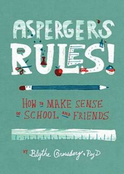 Asperger's Rules!: How to Make Sense of School and Friends, Paperback/Blythe Grossberg Psy. D.
