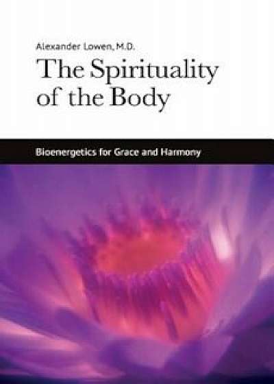 The Spirituality of the Body, Paperback/Alexander Lowen